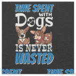Time Spent with Dogs is Never Wasted Fabric