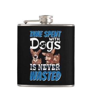 Time Spent with Dogs is Never Wasted Flask