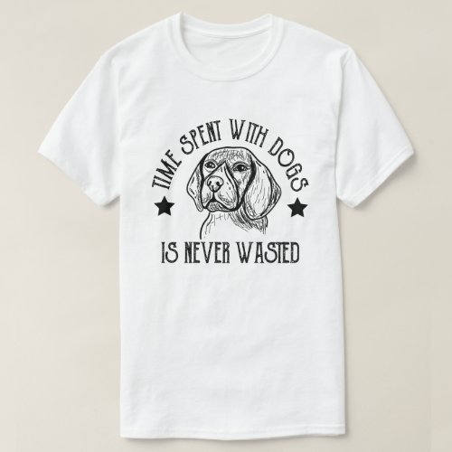 Time spent with dogs is never wasted Funny Dog T_Shirt