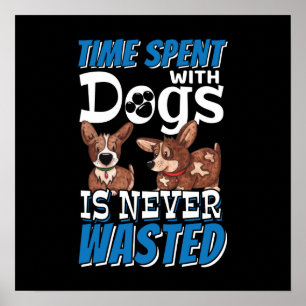 Time Spent with Dogs is Never Wasted Poster