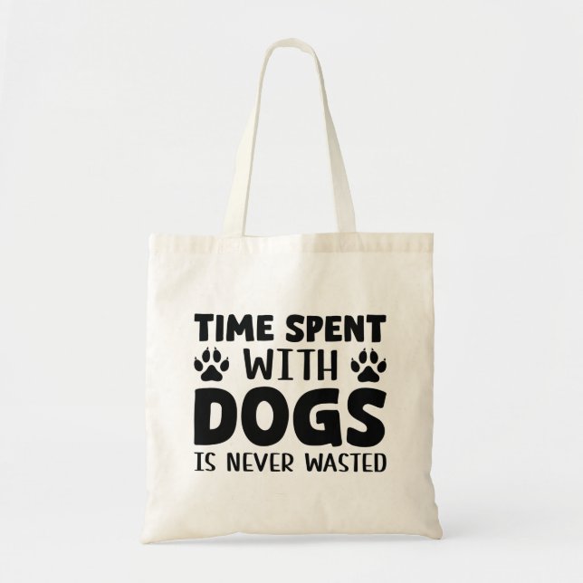Time Spent With Dogs Is Never Wasted Tote Bag (Front)