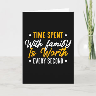 Time Spent with Family is Worth Every Second Card