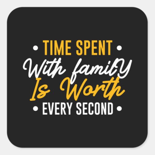 Time Spent with Family is Worth Every Second Square Sticker