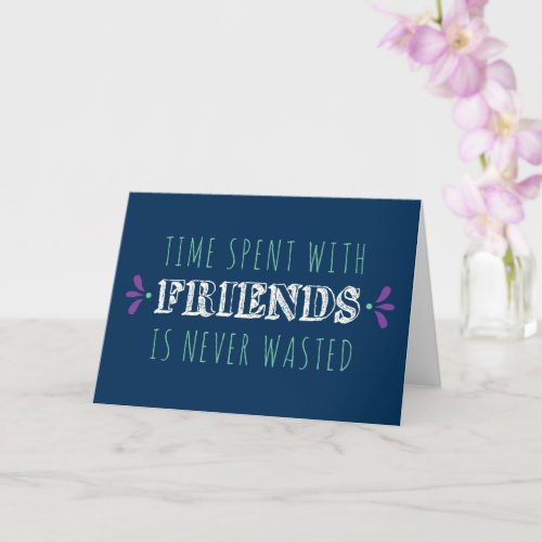 Time Spent With Friends Card _ Blank Inside