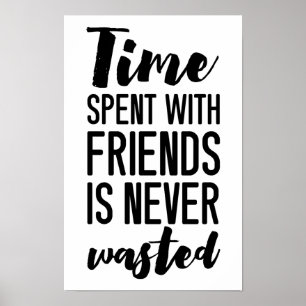 Time Spent With Friends is Never Wasted Poster