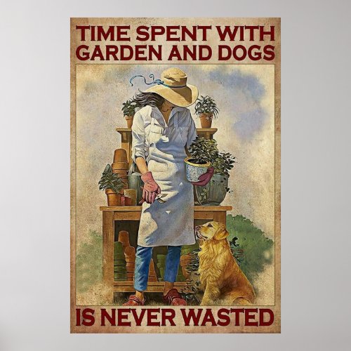 Time Spent with garden and dog is never wasted Poster