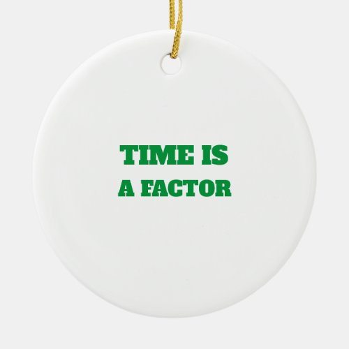 Time The Crucial Factor in Every Decision Ceramic Ornament