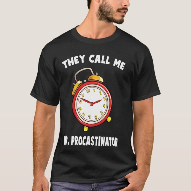 Time  They Call Me Mr Procastinator  Stopwatch  Fu T-Shirt (Front)