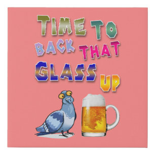 Time To Back That Glass Up Faux Canvas Print