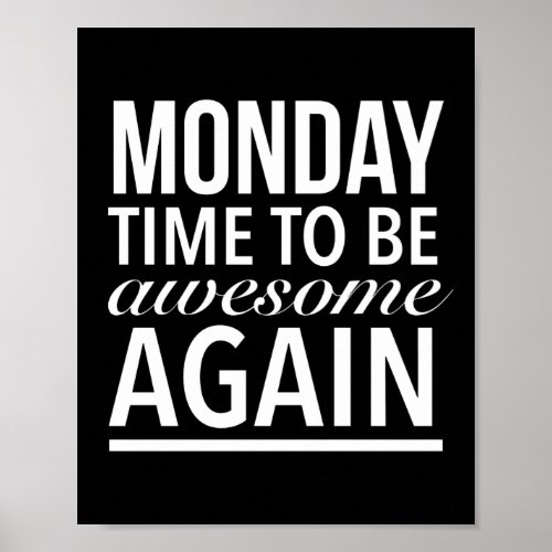 Time to be awesome again funny Monday quote white Poster