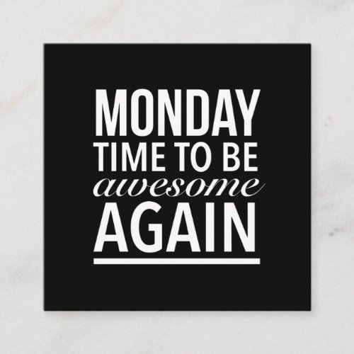 Time to be awesome again funny Monday quote white Square Business Card