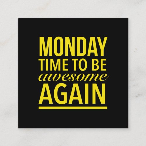 Time to be awesome again funny Monday quote yellow Square Business Card