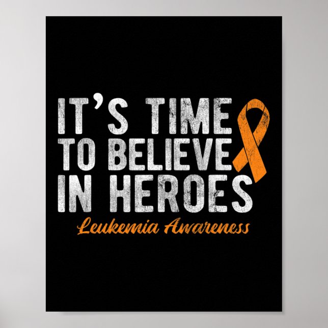 Time To Believe In Heroes Cancer Leukemia  Poster (Front)