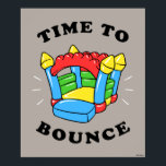 Time To Bounce Poster<br><div class="desc">"Time To Bounce" bounce house graphic designed by bCreative shows a colorful bouncy castle! This makes a great gift for family, friends, or a treat for yourself! This funny graphic is a great addition to anyone's style. bCreative is a leading creator and licensor of original, trendy designs and properties. ©LCT...</div>