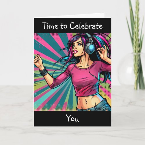 Time to Celebrate You  Happy Birthday Card