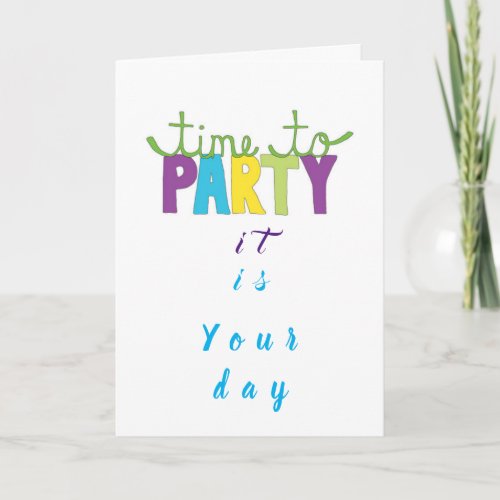 TIME TO CELEBRATE YOU IT IS YOUR BIRTHDAY CARD