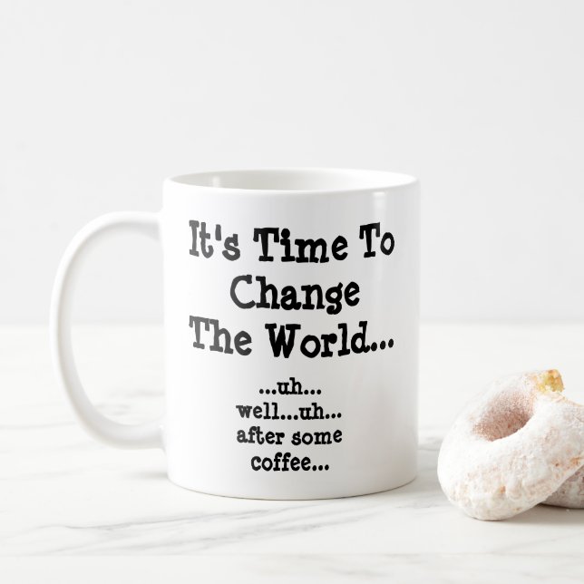 Time To Change The World - After Some Coffee  Coffee Mug (With Donut)