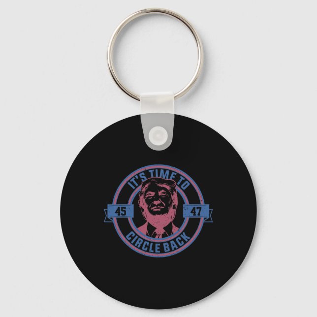 Time To Circle Back 45 - 47 Trump 2024 Election  Keychain (Front)