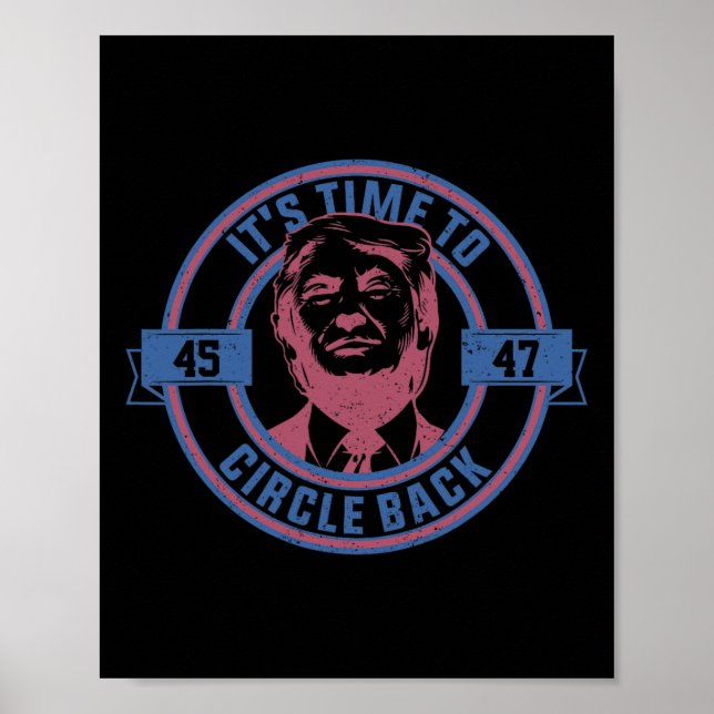 Time To Circle Back 45 - 47 Trump 2024 Election  Poster (Front)