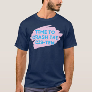 Time To Crash The Cis-Tem Gottmik Gotmik drag T-Shirt