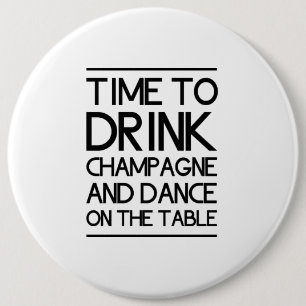 Time to Drink Champagne and Dance on the Table Button