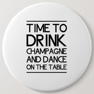 Time to Drink Champagne and Dance on the Table Button