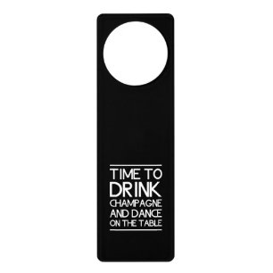 Time to Drink Champagne and Dance on the Table Door Hanger
