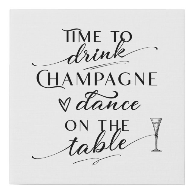 Time To Drink Champagne And Dance On The Table Faux Canvas Print (Front)