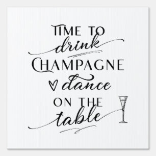 Time To Drink Champagne And Dance On The Table Sign