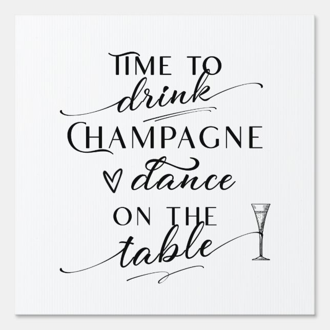 Time To Drink Champagne And Dance On The Table Sign (Front)