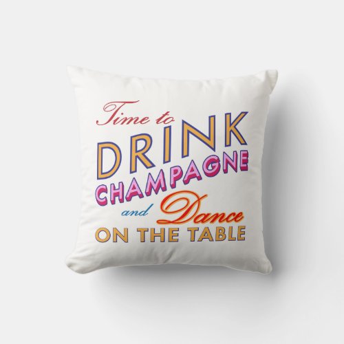 Time to Drink Champagne Colorful Pillow