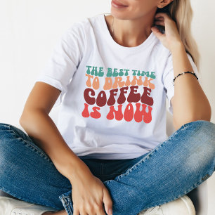 Time To Drink Coffee Funny Quote Women Gift T-Shirt