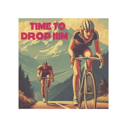 Time To Drop Him Cycling Wood Wall Art