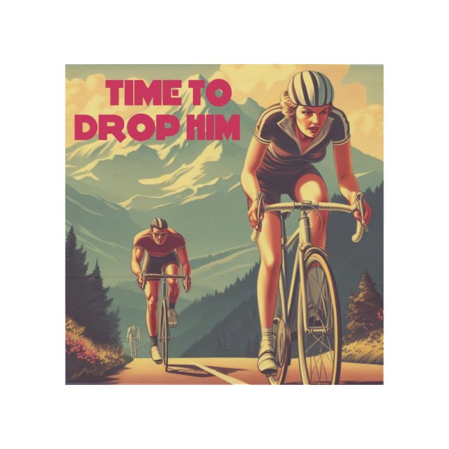 Time To Drop Him Cycling Wood Wall Art (Front)