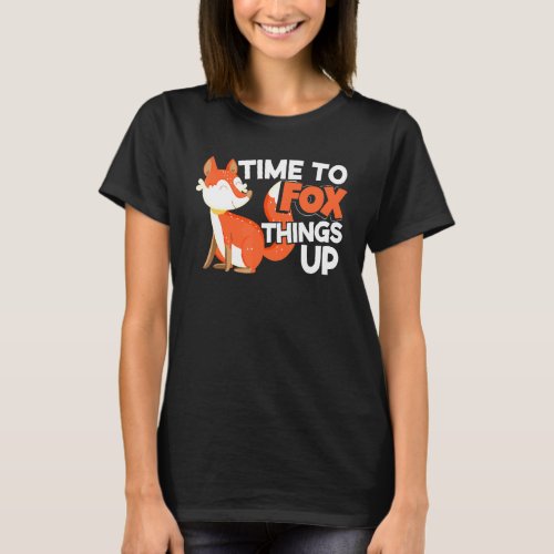 Time To Fox Things Up Fox Vixen Animal Pun T_Shirt