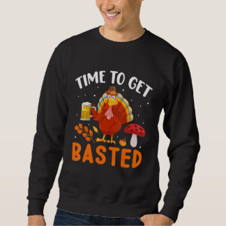 Time To Get Basted Beer Thanksgiving Turkey Sweatshirt