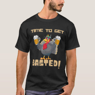 Time To Get Basted Funny Beer Let's Get Turkey A T-Shirt