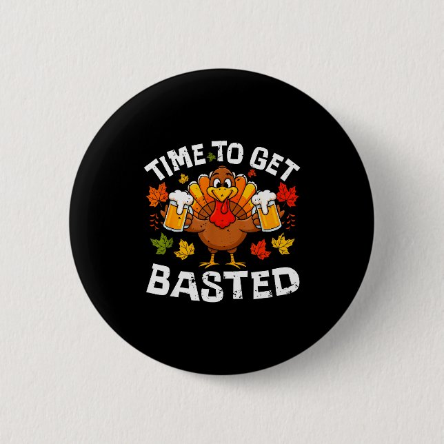 Time To Get Basted Funny Beer Thanksgiving Turkey  Button (Front)