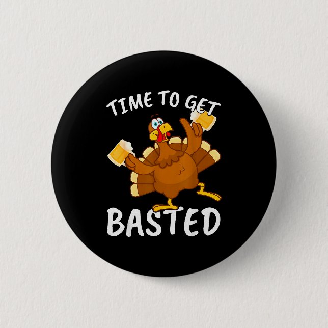 Time To Get Basted Funny Beer Thanksgiving Turkey  Button (Front)