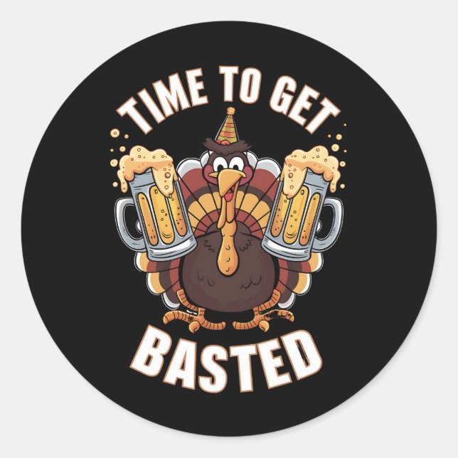 Time To Get Basted Funny Beer Thanksgiving Turkey  Classic Round Sticker (Front)