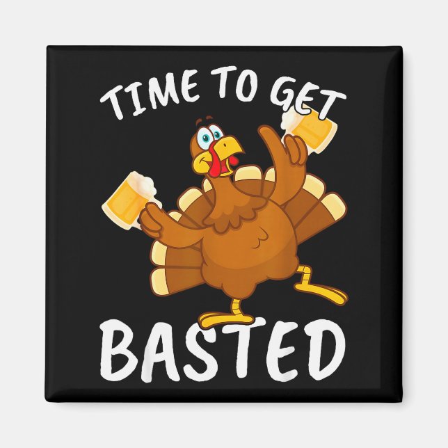 Time To Get Basted Funny Beer Thanksgiving Turkey  Magnet (Front)