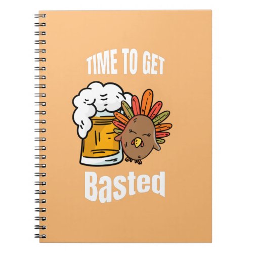 Time To Get Basted Funny Beer Thanksgiving Turkey Notebook