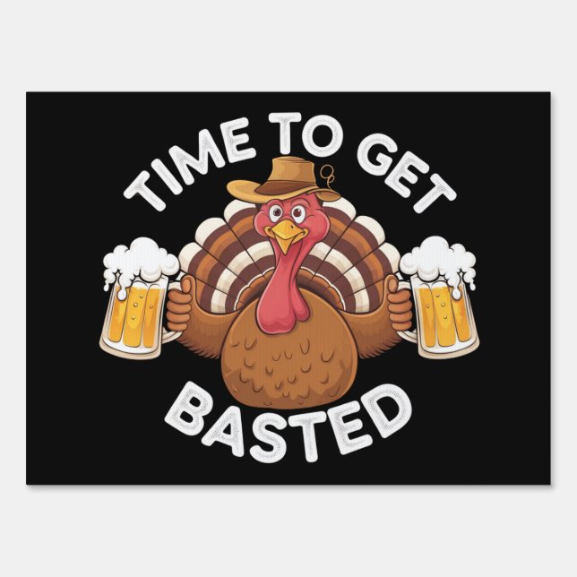 Time To Get Basted Funny Beer Thanksgiving Turkey  Sign (Front)