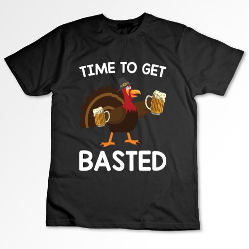 Time To Get Basted Funny Beer Turkey Thanksgiving  T_Shirt