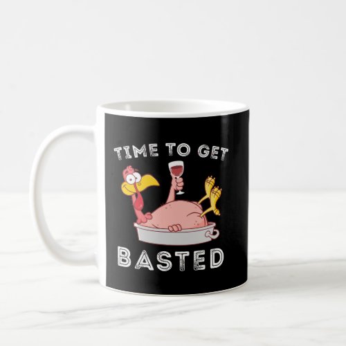 Time To Get Basted Funny Thanksgiving Turkey Coffee Mug