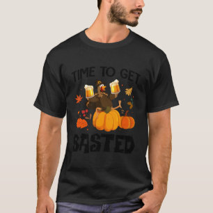 Time To Get Basted Thanksgiving Turkey Beer Drinki T-Shirt