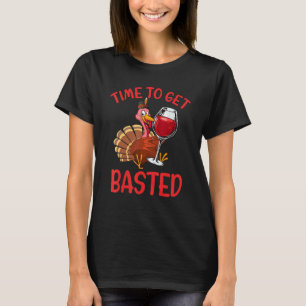 Time To Get Basted Wine Let's Get Adult Turkey T-Shirt
