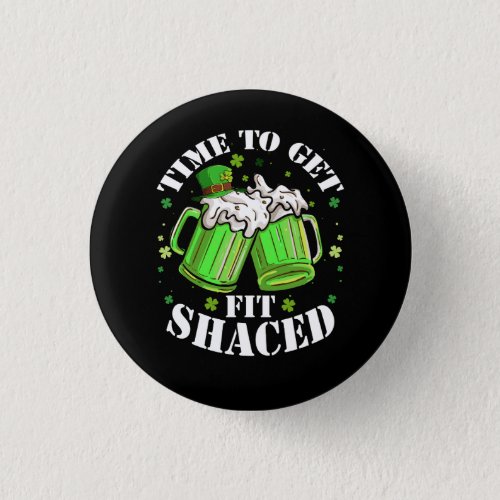Time To Get Fit Shaced Saint Patrick_s Day Irish S Button