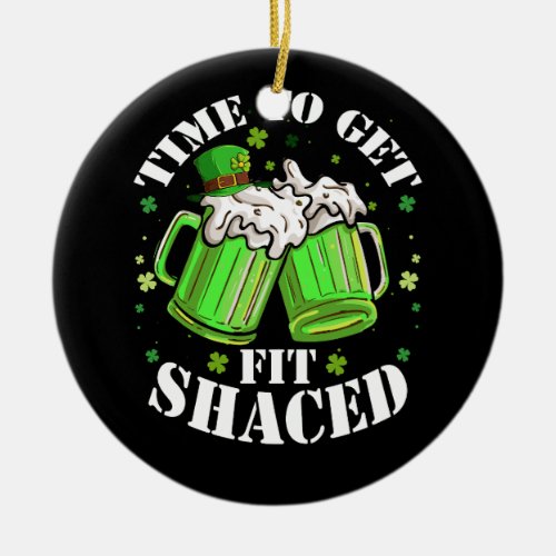 Time To Get Fit Shaced Saint Patrick_s Day Irish S Ceramic Ornament