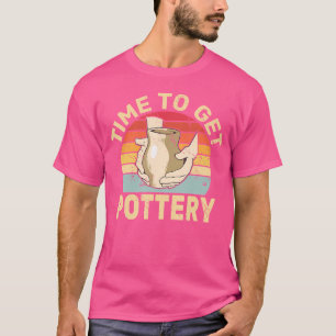 Time To Get Pottery Clay Sculpting Ceramic Pottery T-Shirt